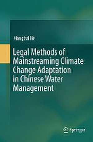 Legal Methods of Mainstreaming Climate Change Adaptation in Chinese Water Management de Xiangbai He