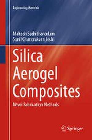 Silica Aerogel Composites: Novel Fabrication Methods de Mahesh Sachithanadam