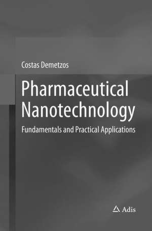 Pharmaceutical Nanotechnology: Fundamentals and Practical Applications de Costas Demetzos