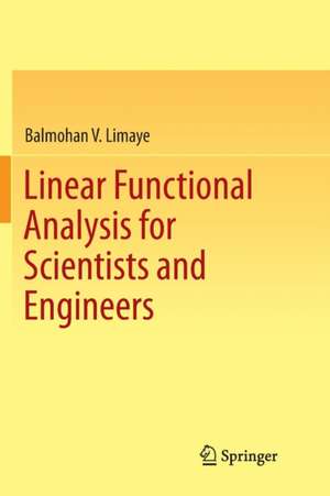 Linear Functional Analysis for Scientists and Engineers de Balmohan V. Limaye