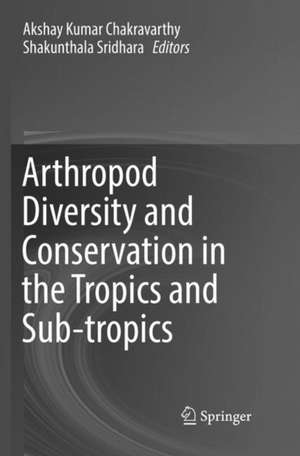 Arthropod Diversity and Conservation in the Tropics and Sub-tropics de Akshay Kumar Chakravarthy