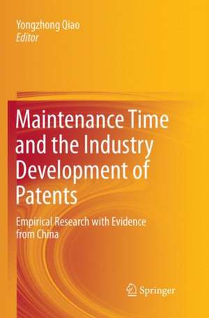 Maintenance Time and the Industry Development of Patents: Empirical Research with Evidence from China de Yongzhong Qiao