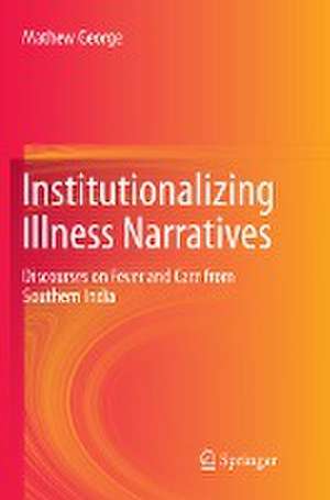 Institutionalizing Illness Narratives: Discourses on Fever and Care from Southern India de Mathew George