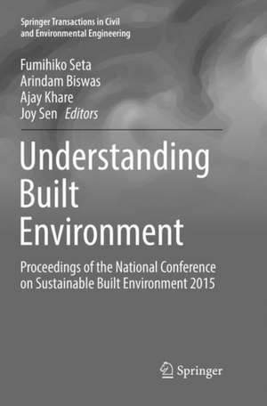 Understanding Built Environment: Proceedings of the National Conference on Sustainable Built Environment 2015 de Fumihiko Seta