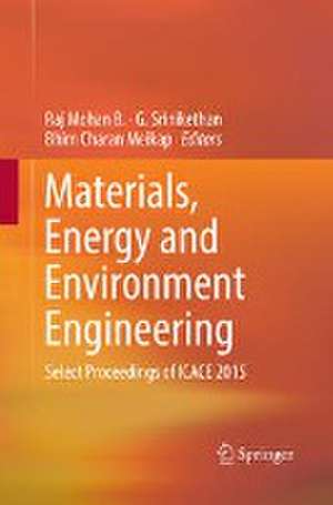 Materials, Energy and Environment Engineering: Select Proceedings of ICACE 2015 de Raj Mohan B.