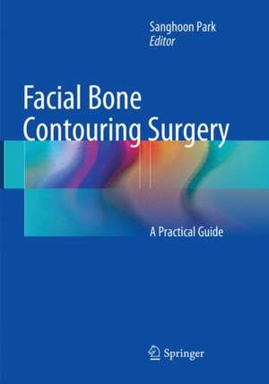 Facial Bone Contouring Surgery: A Practical Guide de Sanghoon Park