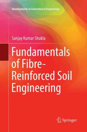 Fundamentals of Fibre-Reinforced Soil Engineering de Sanjay Kumar Shukla