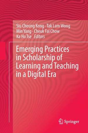 Emerging Practices in Scholarship of Learning and Teaching in a Digital Era de Siu Cheung Kong