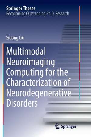 Multimodal Neuroimaging Computing for the Characterization of Neurodegenerative Disorders de Sidong Liu