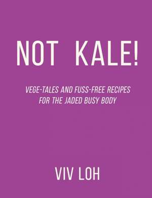 Not Kale! de Viv Loh