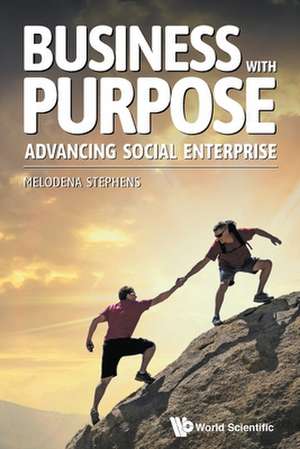 Business with Purpose: Advancing Social Enterprise de Melodena Stephens Balakrishnan