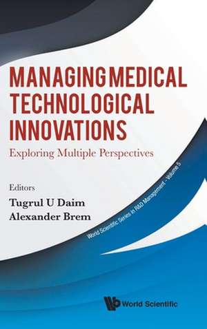 MANAGING MEDICAL TECHNOLOGICAL INNOVATIONS de Tugrul Daim & Alexander Brem