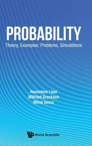 Probability: Theory, Examples, Problems, Simulations de Hannelore Lisei