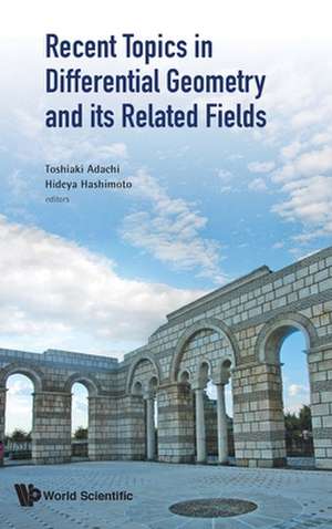 RECENT TOPICS IN DIFFERENTIAL GEOMETRY & ITS RELATED FIELDS de Toshiaki Adachi & Hideya Hashimoto