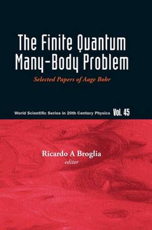 Finite Quantum Many-Body Problem, The: Selected Papers of Aage Bohr de Ricardo Americo Broglia