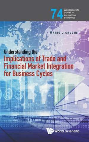 Understanding the Implications of Trade and Financial Market Integration for Business Cycles de Mario J Crucini