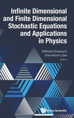 Infinite Dimensional and Finite Dimensional Stochastic Equations and Applications in Physics de Wilfried Grecksch