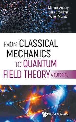 FROM CLASSICAL MECHANICS TO QUANTUM FIELD THEORY, A TUTORIAL de Valter Moretti & Manuel Elisa Ercolessi