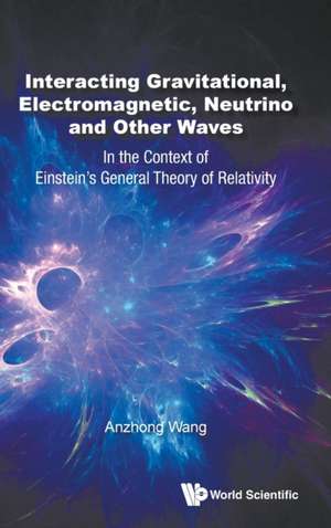 INTERACT GRAVITATION, ELECTROMAGNETIC, NEUTRINO & OTHER WAVE de Anzhong Wang