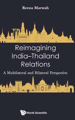 REIMAGINING INDIA-THAILAND RELATIONS de Reena Marwah