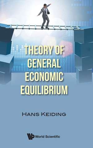 THEORY OF GENERAL ECONOMIC EQUILIBRIUM de Hans Keiding