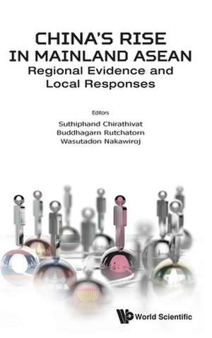 China's Rise in Mainland Asean: Regional Evidence and Local Responses de Suthiphand Chirathivat