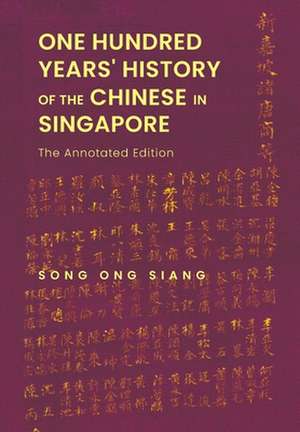 One Hundred Years' History of the Chinese in Singapore: The Annotated Edition de Ong Siang Song