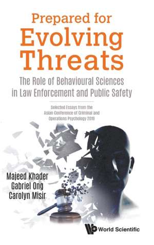 Prepared for Evolving Threats: The Role of Behavioural Sciences in Law Enforcement and Public Safety - Selected Essays from the Asian Conference of Criminal and Operations Psychology 2019 de Majeed Khader