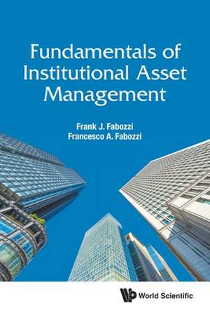 FUNDAMENTALS OF INSTITUTIONAL ASSET MANAGEMENT de Frank J Fabozzi & Francesco A Fabozzi