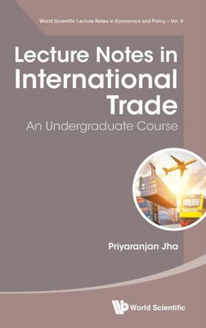 Lecture Notes in International Trade: An Undergraduate Course de Priyaranjan Jha