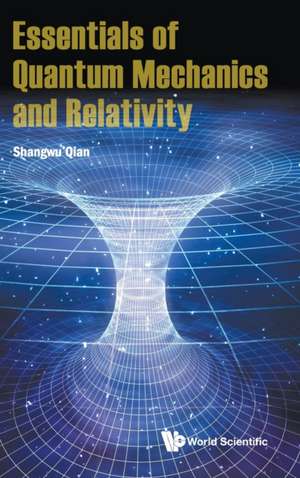 Essentials of Quantum Mechanics and Relativity de Shangwu Qian