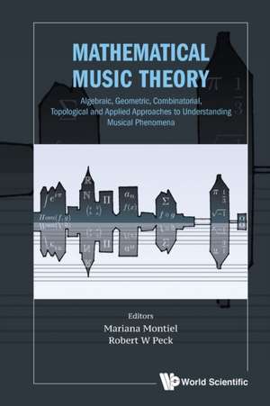 MATHEMATICAL MUSIC THEORY de Mariana Montiel & Robert W Peck