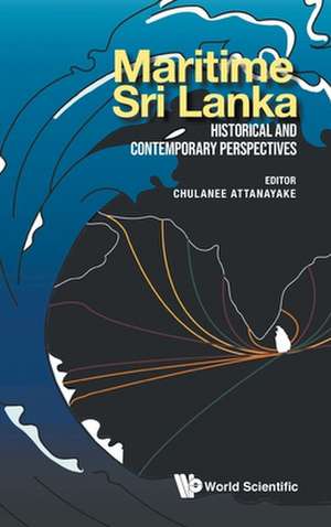 Maritime Sri Lanka: Historical and Contemporary Perspectives de Chulanee Attanayake