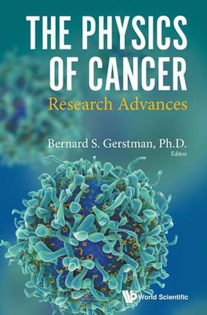 Physics of Cancer, The: Research Advances de Bernard S Gerstman