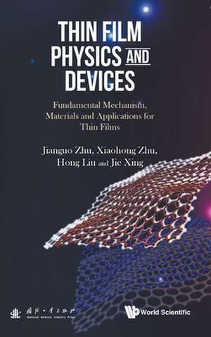 Thin Film Physics and Devices: Fundamental Mechanism, Materials and Applications for Thin Films de Jianguo Zhu