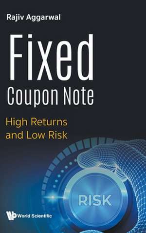 Fixed Coupon Note: High Returns and Low Risk de Rajiv Aggarwal