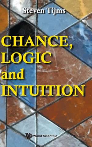 CHANCE, LOGIC AND INTUITION de Steven Tijms