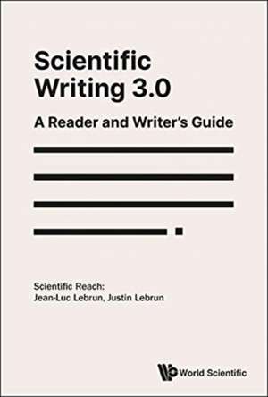 Scientific Writing 3.0: A Reader And Writer's Guide de Jean-Luc Lebrun