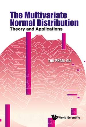 Multivariate Normal Distribution, The: Theory and Applications de Thu Pham-Gia