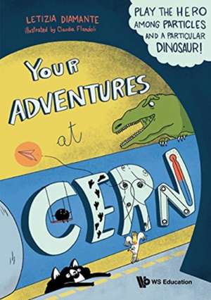 Your Adventures At Cern: Play The Hero Among Particles And A Particular Dinosaur! de Uk) Diamante, Letizia (Cambridge Univ