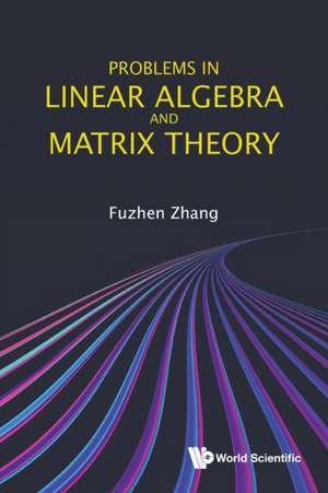 PROBLEMS IN LINEAR ALGEBRA AND MATRIX THEORY de Fuzhen Zhang