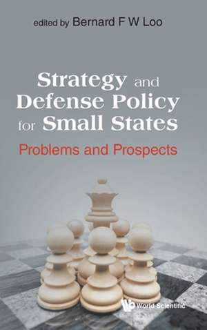 STRATEGY AND DEFENSE POLICY FOR SMALL STATES de Bernard F W Loo