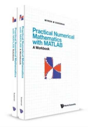 Practical Numerical Mathematics with Matlab: A Workbook and Solutions de Myron Mike Sussman