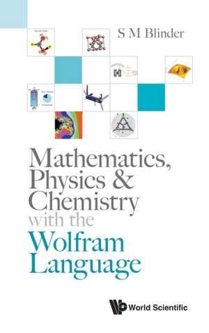 MATHEMATICS, PHYSICS & CHEMISTRY WITH WOLFRAM LANGUAGE de S M Blinder