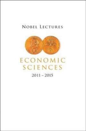 Nobel Lectures In Economic Sciences (2011-2015) de Mats Persson