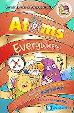 Atoms Everywhere!: Unpeeled by Russ and Yammy with Nury Vittachi de Nury Vittachi