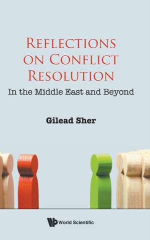 REFLECTIONS ON CONFLICT RESOLUTION de Gilead Sher