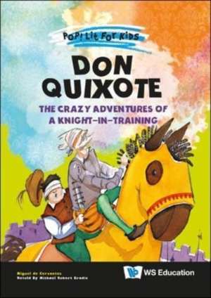 Don Quixote: The Crazy Adventures of a Knight-In-Training de Miguel De Cervantes Saavedra