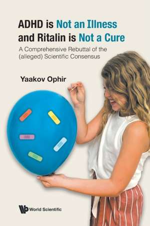 ADHD IS NOT AN ILLNESS AND RITALIN IS NOT A CURE de Yaakov Ophir