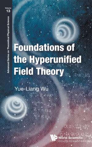 FOUNDATIONS OF THE HYPERUNIFIED FIELD THEORY de Yue-Liang Wu